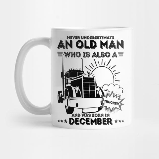 Never Underestimate An Old Man Who Is Also A Trucker And Was Born In December by JustBeSatisfied